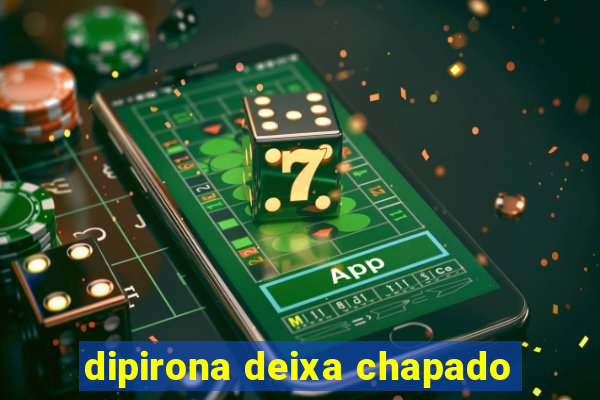 dipirona deixa chapado